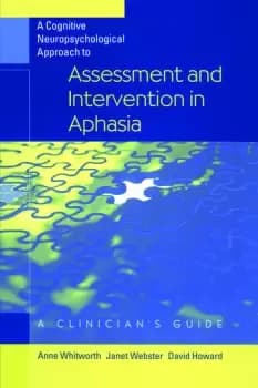 A Cognitive Neuropsychological Approach to Assessment and Intervention in AphasiaA clinicians guide