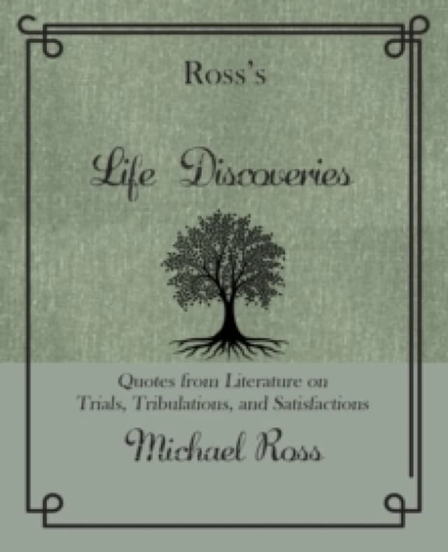 Ross's Life Discoveries : Quotes from Literature on Trials, Tribulations, and Satisfactions Hardback