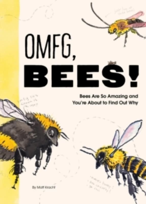 OMFG, BEES! : Bees Are So Amazing and Youre About to Find Out Why Paperback / softback