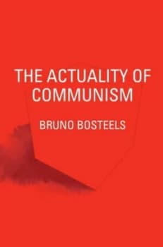 The Actuality of Communism by Bruno Bosteels Paperback