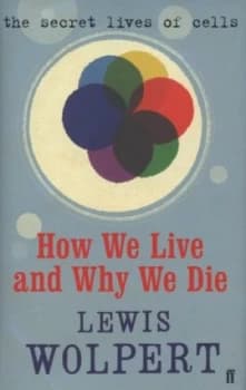How We Live and Why We Die by Lewis Wolpert Hardback