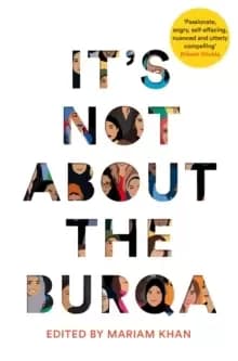 It's Not About the Burqa : Muslim Women on Faith, Feminism, Sexuality and Race