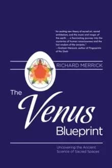 The Venus Blueprint : Uncovering the Ancient Science of Sacred Spaces