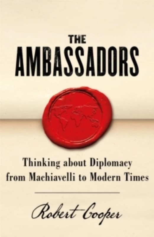 The Ambassadors : Thinking about Diplomacy from Machiavelli to Modern Times Paperback / softback