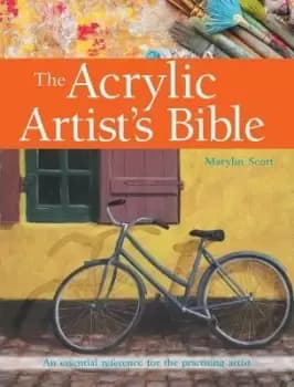 The Acrylic Artist's Bible by Marylin Scott