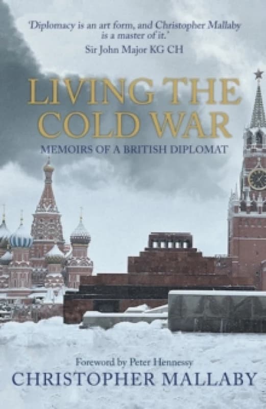 Living the Cold War : Memoirs of a British Diplomat Paperback / softback