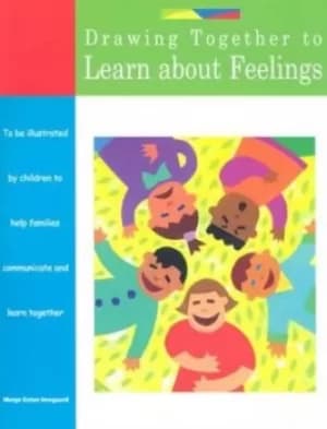 Drawing together to learn about feelings by Marge Heegaard