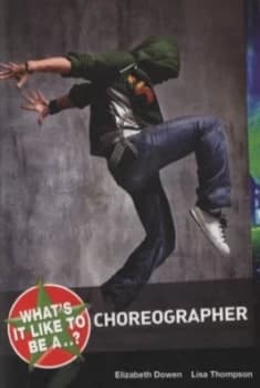 Whats It like to Be a Choreographer by Elizabeth Dowen Paperback