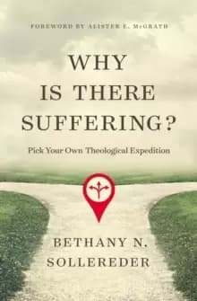 Why Is There Suffering? Pick Your Own Theological Expedition