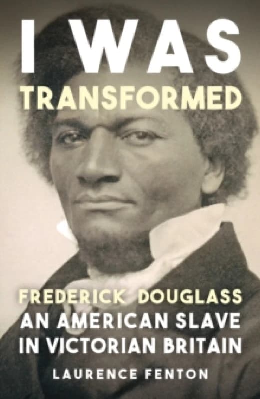 'I Was Transformed' Frederick Douglass : An American Slave in Victorian Britain Paperback / softback