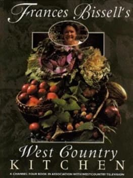 Frances Bissells West Country Kitchen by Frances Bissell and Channel Four Television Company and Westcountry Television Book