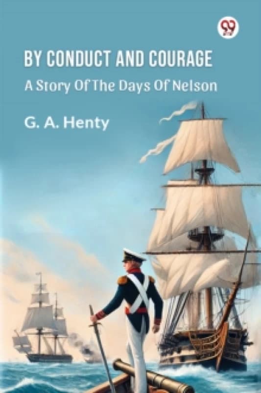 By Conduct And Courage A Story Of The Days Of Nelson Paperback