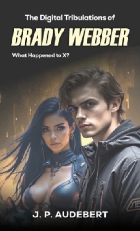 The Digital Tribulations of Brady Webber. Paperback. By J P Audebert Books