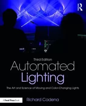 Automated LightingThe Art and Science of Moving and Color-Changing Lights
