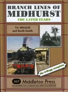 Branch Lines of Midhurst : The Last Years-the Trilogy Completed