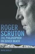 roger scruton the philosopher on dover beach by mark dooley