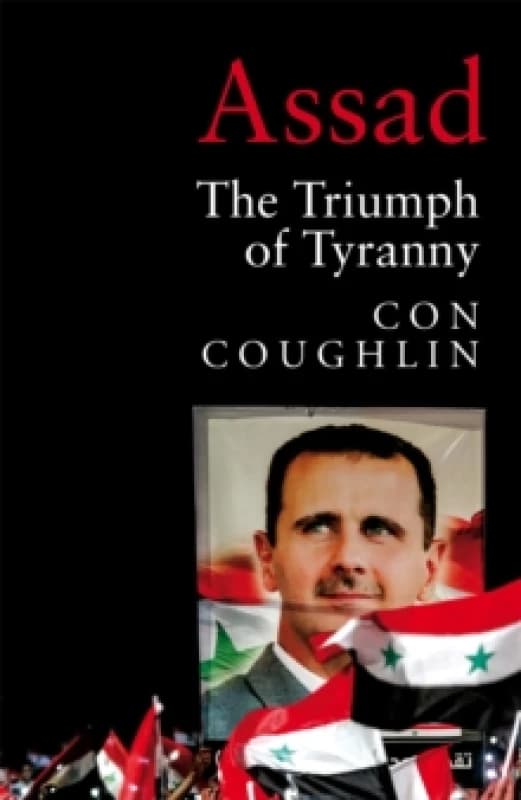 Assad : The Triumph of Tyranny Hardback