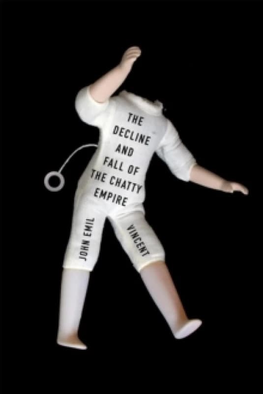 The Decline and Fall of the Chatty Empire. Paperback. By John Emil Vincent Books