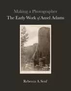 making a photographer the early work of ansel adams