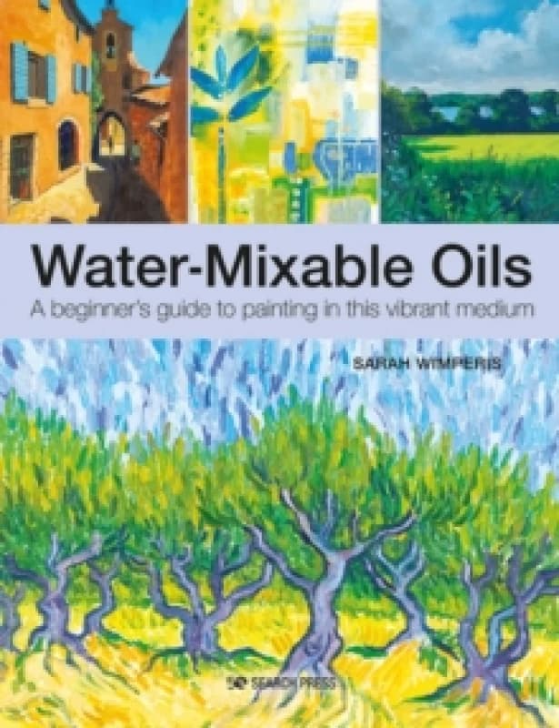 Water-Mixable Oils : A Beginners Guide to Painting in This Vibrant Medium Paperback / softback