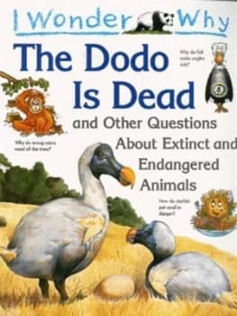 I Wonder Why the Dodo Is Dead and Other Questions about Extinct and Endangered Animals by Andrew Charman Paperback