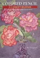 colored pencil for the serious beginner basic lessons in becoming a good ar