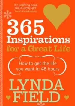 365 inspirations for a great life by Lynda Field