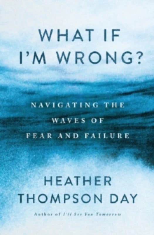 What If I'm Wrong? Navigating the Waves of Fear and Failure Paperback / softback