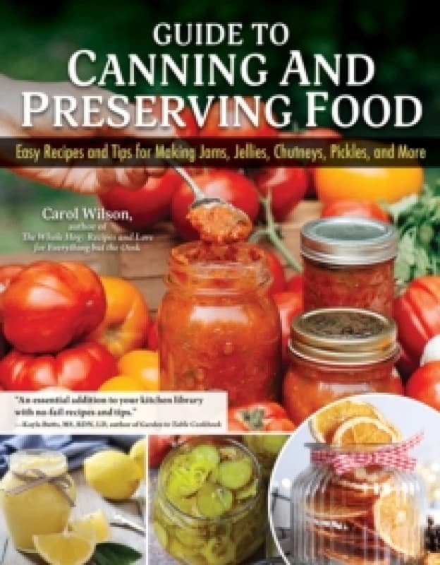 Guide to Canning and Preserving Food : Easy Recipes and Tips for Making Jams, Jellies, Chutneys, Pickles, and More Paperback / softback