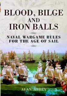 Blood, Bilge and Iron Balls: a Tabletop Game of Naval Battles in the Age of Sail