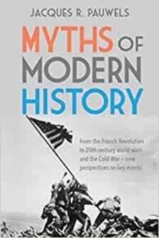 Myths of Modern History : From the French Revolution to the 20th century world wars and the Cold War - New Perspectives on Key Events Paperback / soft