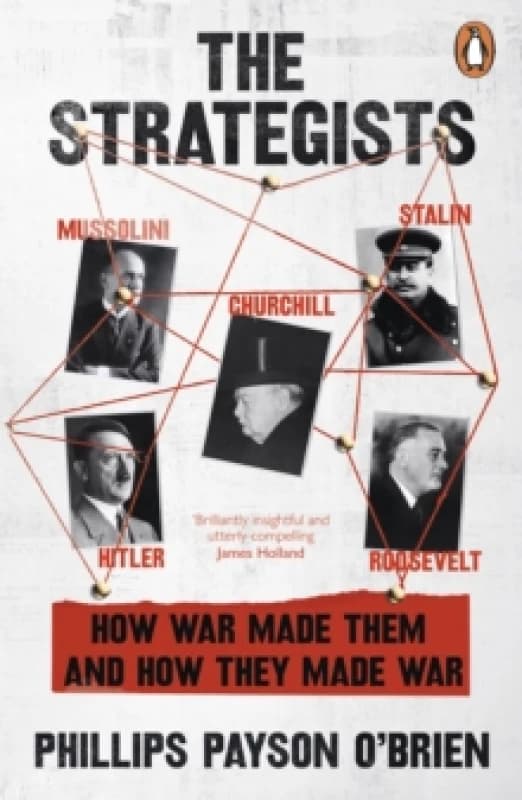 The Strategists : Churchill, Stalin, Roosevelt, Mussolini and Hitler How War Made Them, And How They Made War Paperback / softback