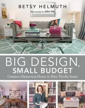 Big Design Small Budget by Betsy Helmuth