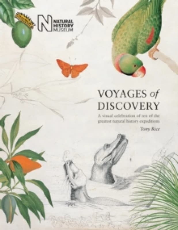 Voyages of Discovery : A visual celebration of ten of the greatest natural history expeditions Hardback