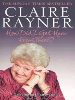 How Did I Get Here from There by Claire Rayner Paperback