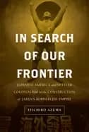 in search of our frontier japanese america and settler colonialism in the c