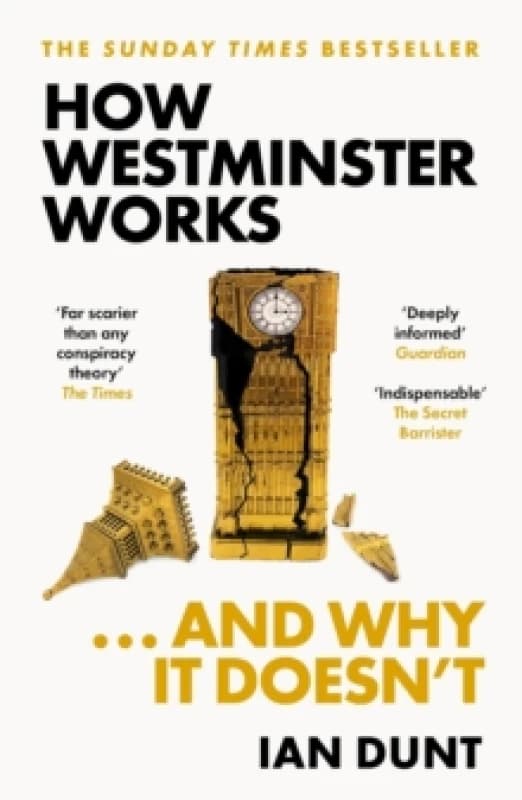 How Westminster Works . . . and Why It Doesn't : The instant Sunday Times bestseller from the ultimate political insider Paperback / softback