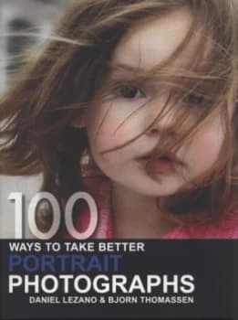 100 Ways to Take Better Portrait Photographs by Bjorn Thomassen Book