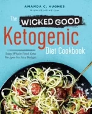 wicked good ketogenic diet cookbook easy whole food keto recipes for any bu
