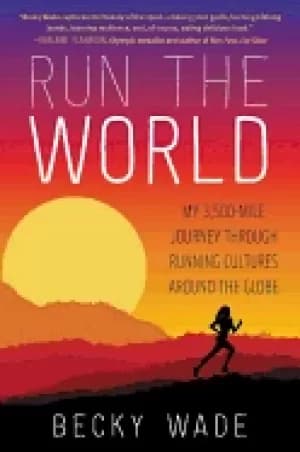 run the world my 3 500 mile journey through running cultures around the glo