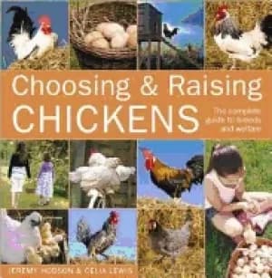 choosing and raising chickens the complete guide to breeds and welfare