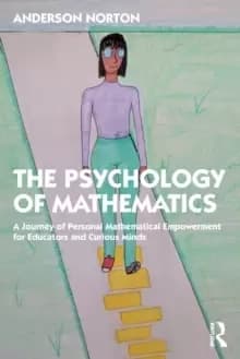 The Psychology of Mathematics : A Journey of Personal Mathematical Empowerment for Educators and Curious Minds