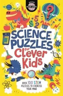 Science Puzzles for Clever Kids (R) : Over 100 STEM Puzzles to Exercise Your Mind
