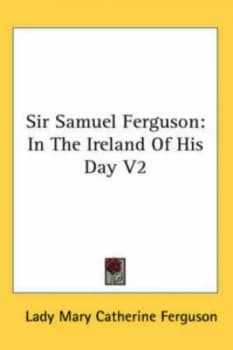 Sir Samuel Ferguson in the Ireland of H by Lady Mary Ferguson Hardback