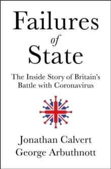 Failures of State : The Inside Story of Britains Battle with Coronavirus
