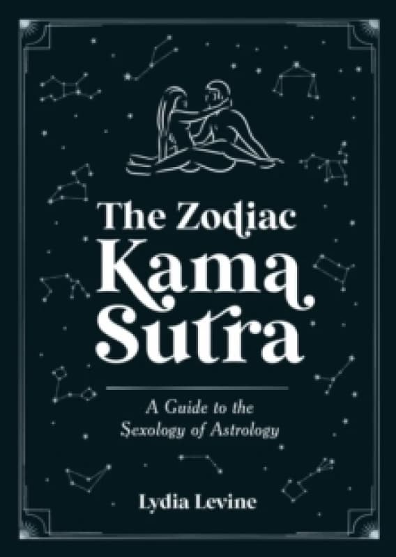 The Zodiac Kama Sutra : A Guide to the Sexology of Astrology Paperback / softback