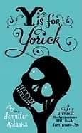 y is for yorick a slightly irreverent shakespearean abc book for grown ups