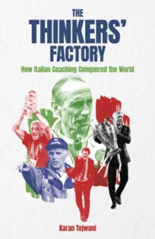 The Thinkers' Factory : How Italian Coaching Conquered the World Hardback