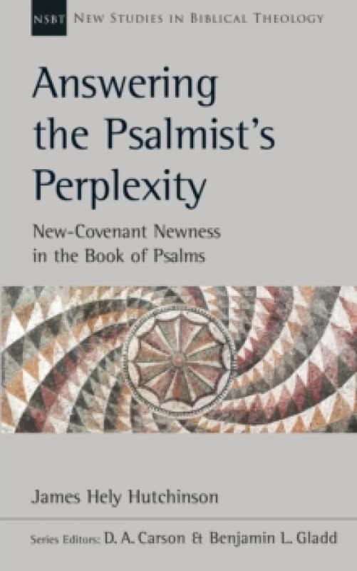 Answering the Psalmist's Perplexity : New-Covenant Newness In The Book Of Psalms Paperback / softback