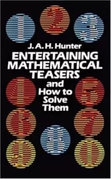 Entertaining mathematical teasers and how to solve them by James Alston Hope Hunter